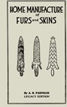 Home Manufacture Of Furs And Skins (Legacy Edition) - Albert B Farnham - 9781643891194