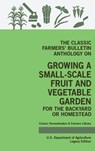 The Classic Farmers' Bulletin Anthology On Growing A Small-Scale Fruit And Vegetable Garden For The Backyard Or Homestead (Legacy Edition) - U S Department of Agriculture - 9781643891279