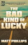 The Bad Kind of Lucky - PHILLIPS,  Matt - 9781643960029