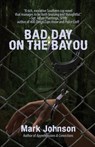 Bad Day on the Bayou - Mark Johnson - 9781643962764