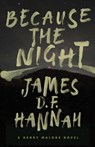 Because the Night - James D. F. Hannah - 9781643963181