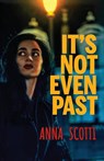 It's Not Even Past - Anna Scotti - 9781643964096
