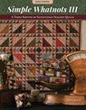 Simple Whatnots III: A Third Serving of Satisfyingly Scrappy Quilts - Kim Diehl - 9781644034934