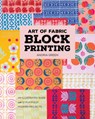 Art of Fabric Block Printing: An Illustrated Guide with 12 Playfully Modern Projects - Andria Green - 9781644036112