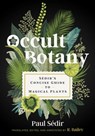 Occult Botany - Paul Sédir ; R. Bailey - 9781644112618