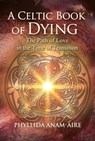 A Celtic Book of Dying - Phyllida Anam-Áire - 9781644112991