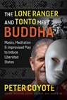 The Lone Ranger and Tonto Meet Buddha - Peter Coyote - 9781644113561