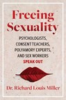 Freeing Sexuality - Dr. Richard Louis Miller - 9781644115411
