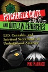 Psychedelic Cults and Outlaw Churches - Mike Marinacci - 9781644117088