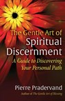 The Gentle Art of Spiritual Discernment - Pierre Pradervand - 9781644118054
