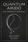 Quantum Aikido - Richard Moon - 9781644119778