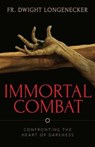 Immortal Combat: Confronting the Heart of Darkness - Fr Dwight Longenecker - 9781644132906
