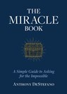 The Miracle Book: A Simple Guide to Asking for the Impossible - Anthony DeStefano - 9781644134351