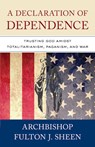 A Declaration of Dependence: Trusting God Amidst Totalitarianism, Paganism, and War - Archbishop Fulton Sheen - 9781644136942