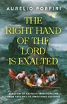 The Right Hand of the Lord Is Exalted: A History of Catholic Traditionalism from Vatican II to Traditionis Custodes - Aurelio Porfiri - 9781644138380