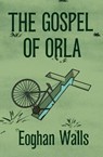 The Gospel of Orla - Eoghan Walls - 9781644212820