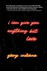 I Can Give You Anything But Love - Gary Indiana - 9781644213896