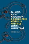 Talking about Abolition - Sonali Kolhatkar ; Robin D. G. Kelley - 9781644214350