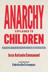 Anarchy Explained to Children - José Antonio Emmanuel ; Imprenta Rescate ; Piu Martinez - 9781644214503
