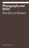 Photography and Belief - David Levi Strauss - 9781644230473