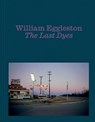 William Eggleston: The Last Dyes - William Eggleston III - 9781644231678