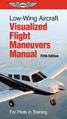 Low-Wing Aircraft Visualized Flight Maneuvers Manual: For Pilots in Training - ASA Test Prep Board - 9781644252253
