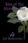 Kiss of the Moonflower - Joe Benevento - 9781644372876