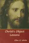 Christ's Object Lessons - Ellen G White - 9781644390764