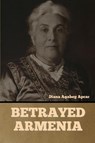 Betrayed Armenia - Diana Agabeg Apcar - 9781644396919