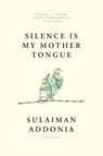 Silence Is My Mother Tongue - Sulaiman Addonia - 9781644450338
