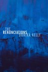 The Renunciations - Donika Kelly - 9781644450536