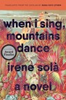When I Sing, Mountains Dance - Irene Sola - 9781644450802
