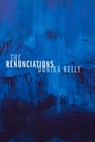 The Renunciations - Donika Kelly - 9781644451472
