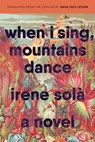 When I Sing, Mountains Dance - Irene Solà - 9781644451700