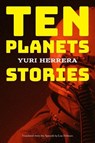 Ten Planets - Yuri Herrera - 9781644452233