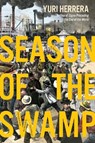 Season of the Swamp - Yuri Herrera - 9781644453070