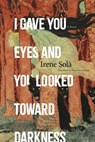 I Gave You Eyes and You Looked Toward Darkness - Irene Solà - 9781644453438