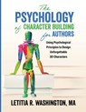 The Psychology of Character Building for Authors - Letitia Washington - 9781644506820
