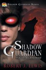 Shadow Guardian and the Big Bad Wolf - Robert J Lewis - 9781644508558