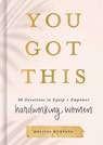 You Got This: 90 Devotions to Equip and Empower Hardworking Women - Melissa Horvath - 9781644549889