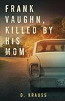 Frank Vaughn Killed by his Mom - D Krauss - 9781644563021