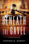 Beneath the Gavel - Stephen M. Murphy - 9781644568439