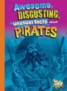Awesome, Disgusting, Unusual Facts about Pirates - Stephanie Bearce - 9781644666227