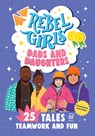 Rebel Girls Dads and Daughters: 25 Tales of Teamwork and Fun: 25 Tales of Teamwork and Fun - Alexis Stratton - 9781644666722