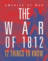 The War of 1812: 12 Things to Know - Tristan Poehlmann - 9781644668573