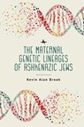 The Maternal Genetic Lineages of Ashkenazic Jews - Kevin Alan Brook - 9781644699843