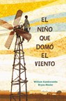 El Niño Que Domó El Viento / The Boy Who Harnessed the Wind - William Kamkwamba - 9781644732649