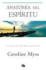 Myss, C: Anatomía del Espíritu: La Curación del Cuerpo Llega - Caroline Myss - 9781644738276