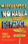 Marcus Vega No Habla Español / Marcus Vega Doesn't Speak Spanish - Pablo Cartaya - 9781644739426