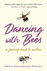 Dancing with Bees - Brigit Strawbridge Howard - 9781645020257